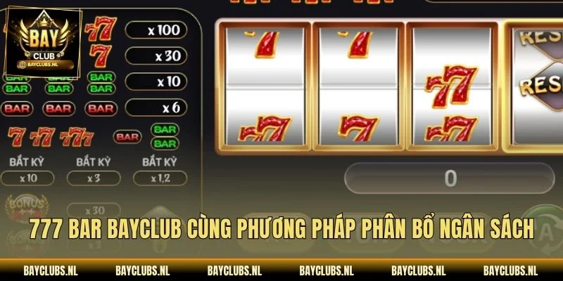 777 Bar Bayclub cùng phương pháp phân bổ ngân sách