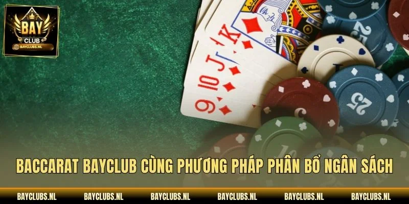 Baccarat Bayclub cùng phương pháp phân bổ ngân sách