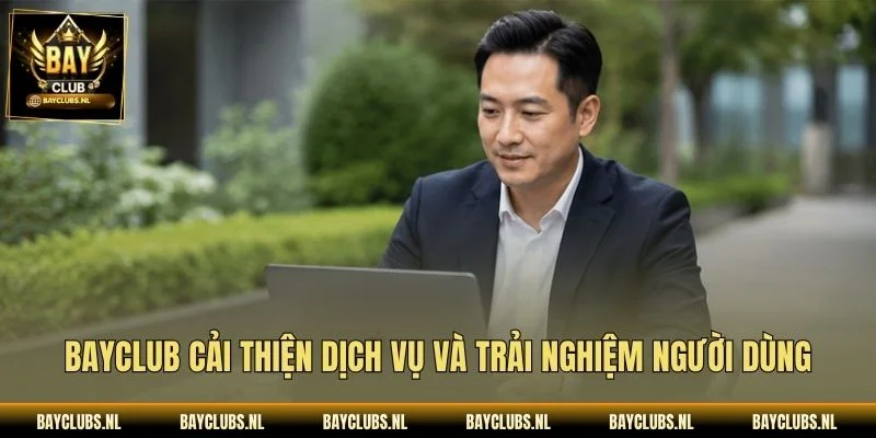 CEO Alex Storm Và Hành Trình Xây Dựng Bayclub Bền Vững 3 Bayclub cải thiện dịch vụ và trải nghiệm người dùng