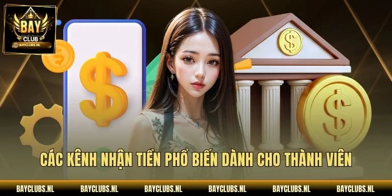 Các kênh nhận tiền phổ biến dành cho thành viên