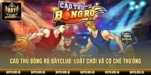Cao Thủ Bóng Rổ Bayclub: Luật Chơi Và Cơ Chế Thưởng