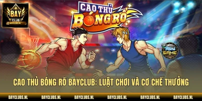Cao Thủ Bóng Rổ Bayclub: Luật Chơi Và Cơ Chế Thưởng