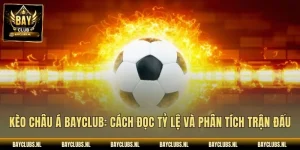 Kèo Châu Á Bayclub: Cách Đọc Tỷ Lệ Và Phân Tích Trận Đấu
