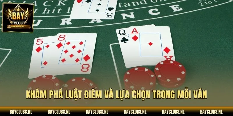 Khám phá luật điểm và lựa chọn trong mỗi ván