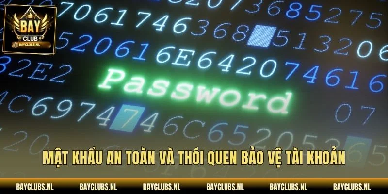 Đăng Nhập Bayclub: Hướng Dẫn Truy Cập An Toàn, Đơn Giản 3 Mật khẩu an toàn và thói quen bảo vệ tài khoản