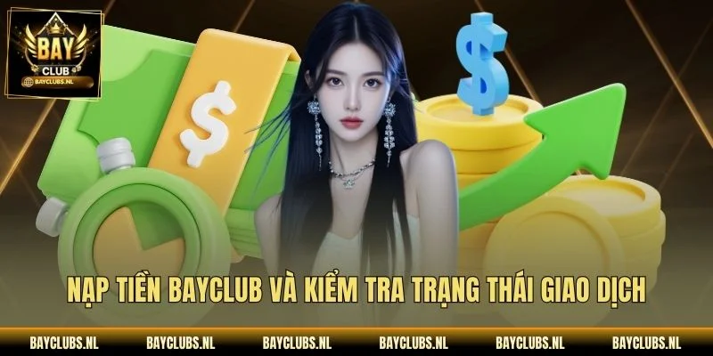 Nạp tiền Bayclub và kiểm tra trạng thái giao dịch