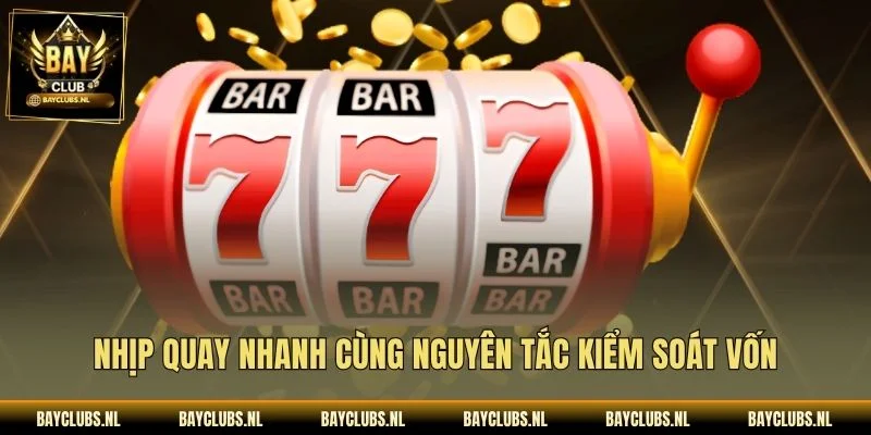 Nhịp quay nhanh cùng nguyên tắc kiểm soát vốn