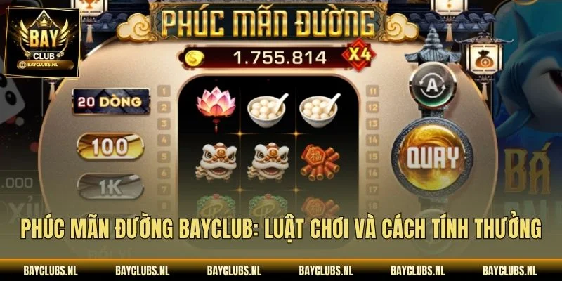 Phúc Mãn Đường Bayclub: Luật Chơi Và Cách Tính Thưởng 1 Phúc Mãn Đường Bayclub: Luật Chơi Và Cách Tính Thưởng