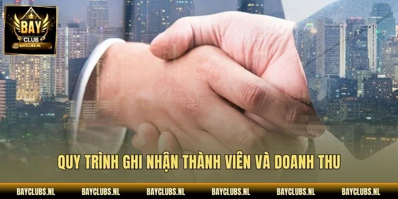 Quy trình ghi nhận thành viên và doanh thu