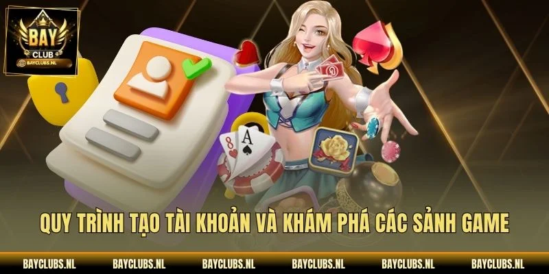 Quy trình tạo tài khoản và khám phá các sảnh game
