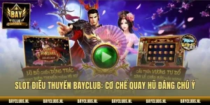 Slot Điêu thuyền Bayclub: Cơ Chế Quay Hũ Đáng Chú Ý