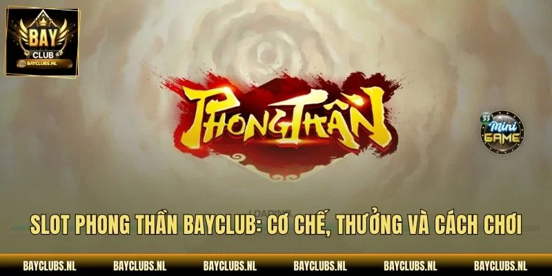 Slot Phong Thần Bayclub: Cơ Chế, Thưởng Và Cách Chơi