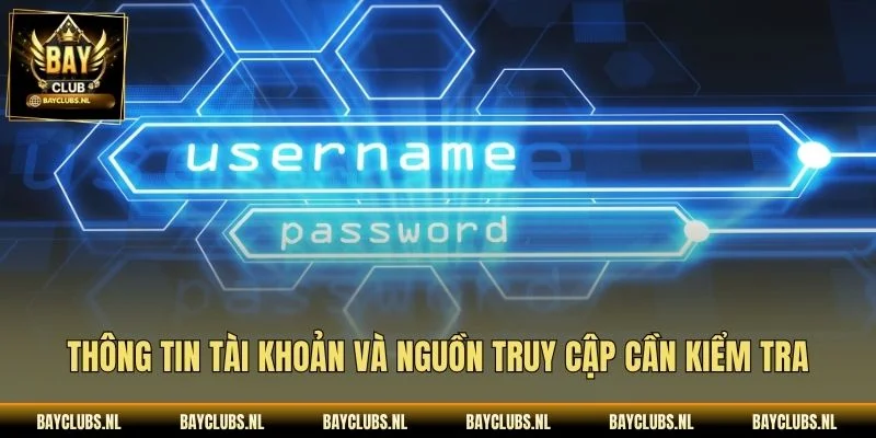 Đăng Nhập Bayclub: Hướng Dẫn Truy Cập An Toàn, Đơn Giản 1 Thông tin tài khoản và nguồn truy cập cần kiểm tra